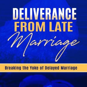 Deliverance from Late Marriage